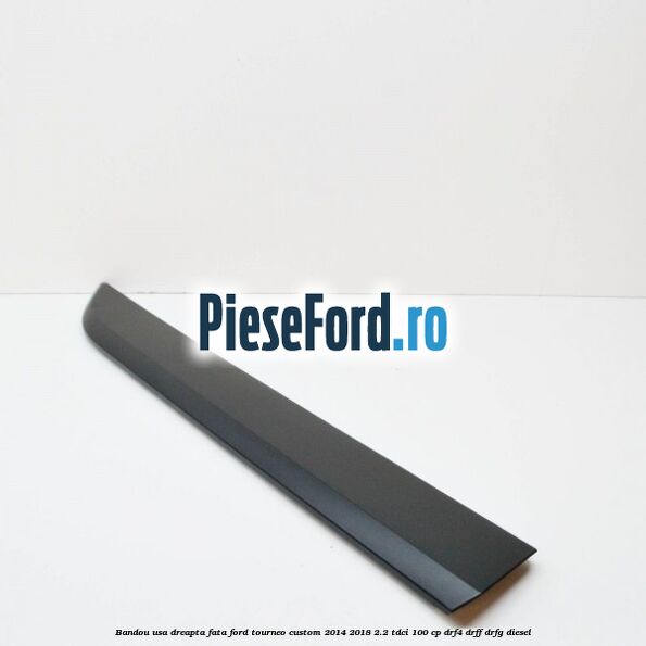 Bandou usa dreapta fata Ford Tourneo Custom 2014-2018 2.2 TDCi 100 cp Bandou usa dreapta fata Ford Tourneo Custom 2014-2018 2.2 TDCi 100 cp DRF4, DRFF, DRFG diesel