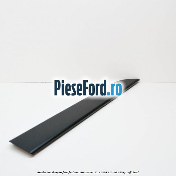 Bandou usa dreapta fata Ford Tourneo Custom 2014-2018 2.2 TDCi 155 cp CVFF diesel