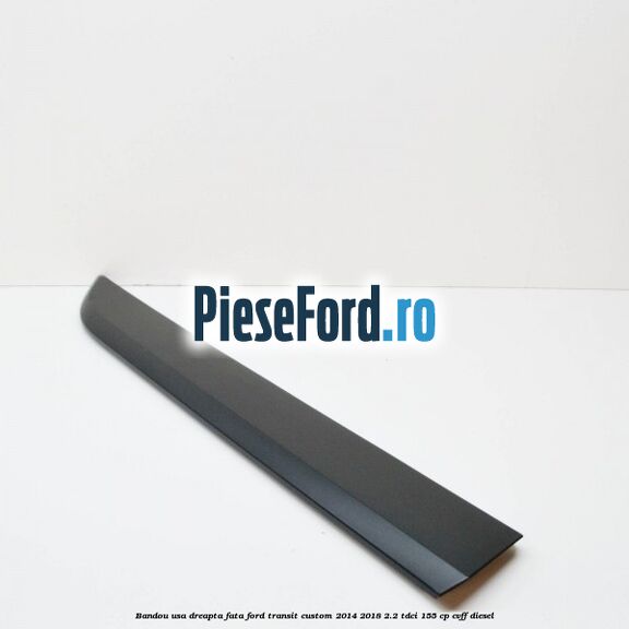 Bandou usa dreapta fata Ford Transit Custom 2014-2018 2.2 TDCi 155 cp CVFF diesel