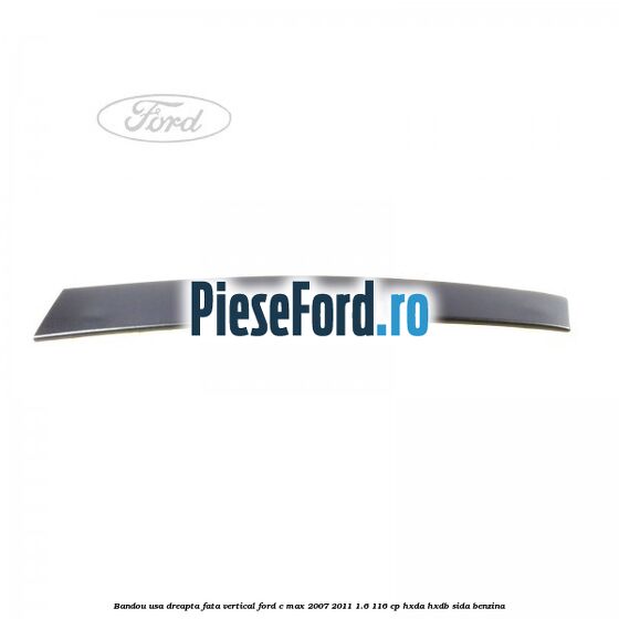 Bandou usa dreapta fata vertical Ford C-Max 2007-2011 1.6 116 cp HXDA, HXDB, SIDA benzina