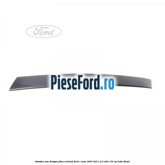 Bandou usa dreapta fata vertical Ford C-Max 2007-2011 2.0 TDCi 110 cp IXDA diesel