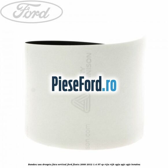Bandou usa dreapta fata vertical Ford Fiesta 2008-2012 1.4 97 cp RTJA, RTJB, SPJA, SPJC, SPJE benzina