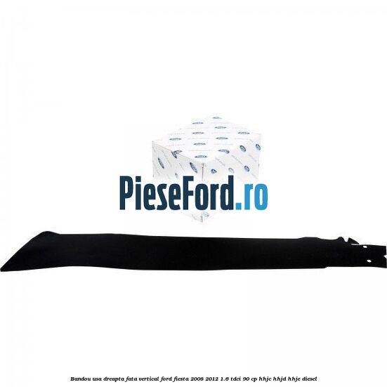 Bandou usa dreapta fata vertical Ford Fiesta 2008-2012 1.6 TDCi 90 cp