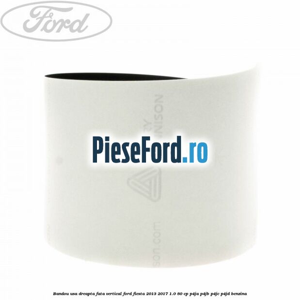 Bandou usa dreapta fata vertical Ford Fiesta 2013-2017 1.0 80 cp P4JA, P4JB, P4JC, P4JD benzina