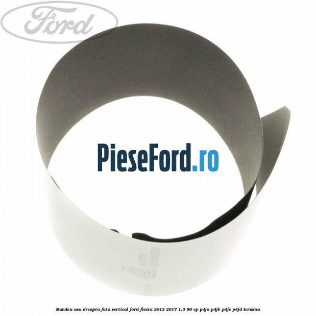 Bandou usa dreapta fata vertical Ford Fiesta 2013-2017 1.0 80 cp P4JA, P4JB, P4JC, P4JD benzina