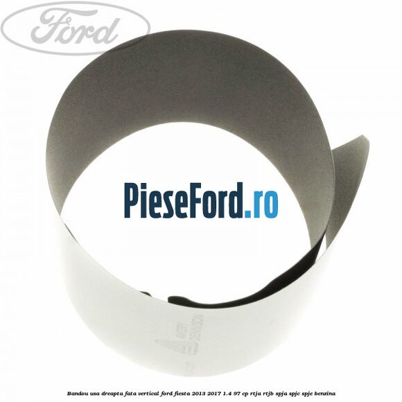 Bandou usa dreapta fata vertical Ford Fiesta 2013-2017 1.4 97 cp RTJA, RTJB, SPJA, SPJC, SPJE benzina