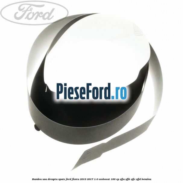 Bandou usa dreapta spate Ford Fiesta 2013-2017 1.0 EcoBoost 100 cp SFJA, SFJB, SFJC, SFJD benzina