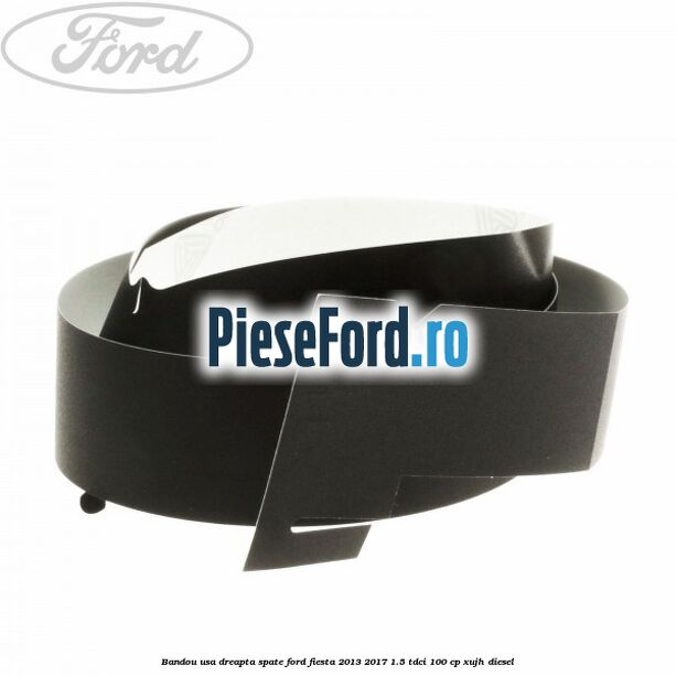 Bandou usa dreapta spate Ford Fiesta 2013-2017 1.5 TDCi 100 cp XUJH diesel