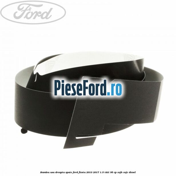 Bandou usa dreapta spate Ford Fiesta 2013-2017 1.5 TDCi 95 cp XVJB, XVJC diesel