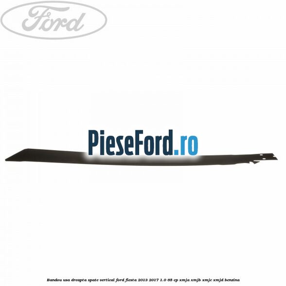 Bandou usa dreapta spate vertical Ford Fiesta 2013-2017 1.0 65 cp XMJA, XMJB, XMJC, XMJD benzina