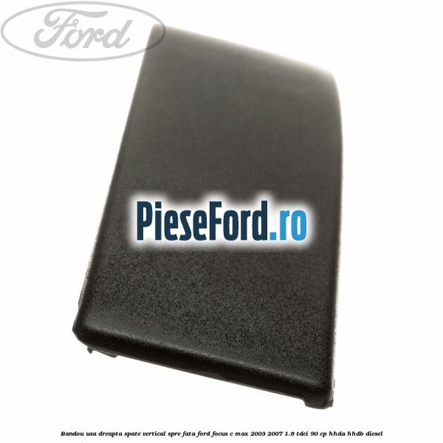 Bandou usa dreapta spate vertical spre fata Ford Focus C-Max 2003-2007 1.6 TDCi 90 cp HHDA, HHDB diesel