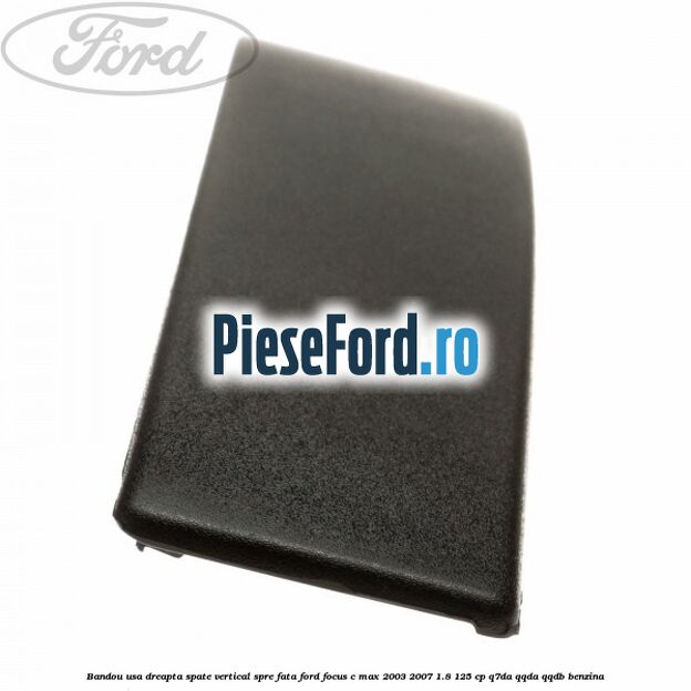 Bandou usa dreapta spate vertical spre fata Ford Focus C-Max 2003-2007 1.8 125 cp Q7DA, QQDA, QQDB benzina
