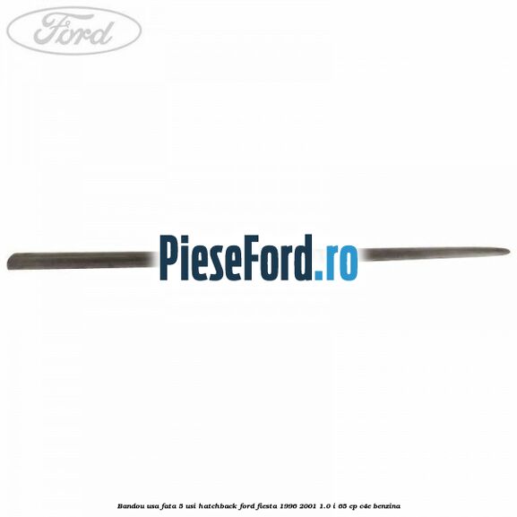 Bandou usa fata 5 usi hatchback Ford Fiesta 1996-2001 1.0 i 65 cp C4E benzina