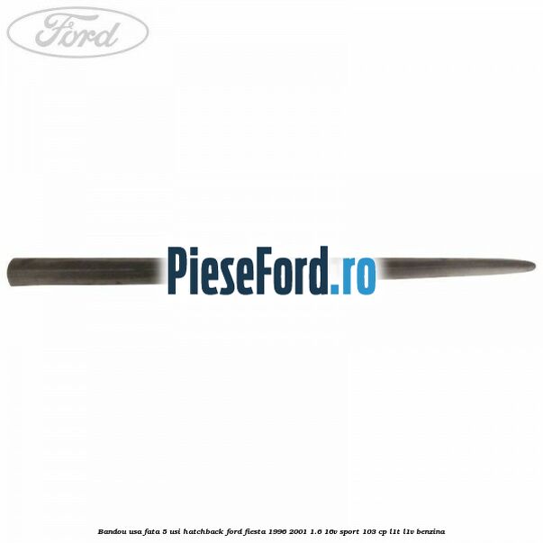 Bandou usa fata 5 usi hatchback Ford Fiesta 1996-2001 1.6 16V Sport 103 cp L1T, L1V benzina