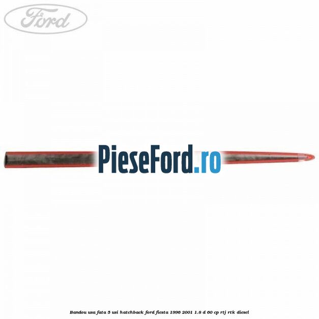 Bandou usa fata 5 usi hatchback Ford Fiesta 1996-2001 1.8 D 60 cp Bandou usa fata 5 usi hatchback Ford Fiesta 1996-2001 1.8 D 60 cp RTJ, RTK diesel