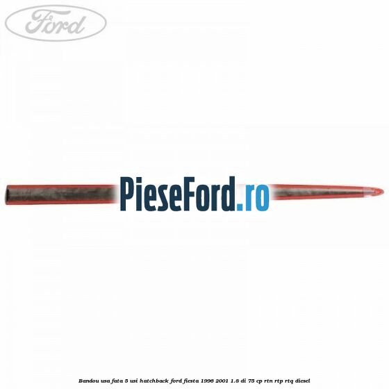 Bandou usa fata 5 usi hatchback Ford Fiesta 1996-2001 1.8 DI 75 cp RTN, RTP, RTQ diesel