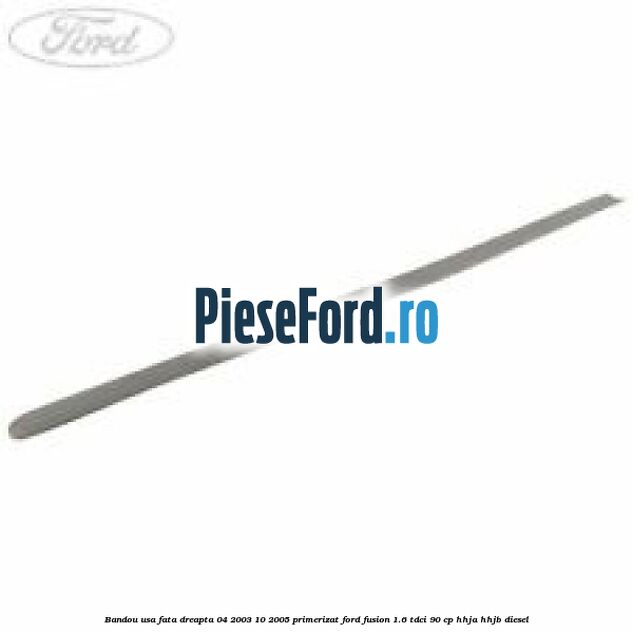 Bandou usa fata dreapta 04/2003-10/2005 primerizat Ford Fusion 1.6 TDCi 90 cp Bandou usa fata dreapta 04/2003-10/2005 primerizat Ford Fusion 1.6 TDCi 90 cp HHJA, HHJB diesel