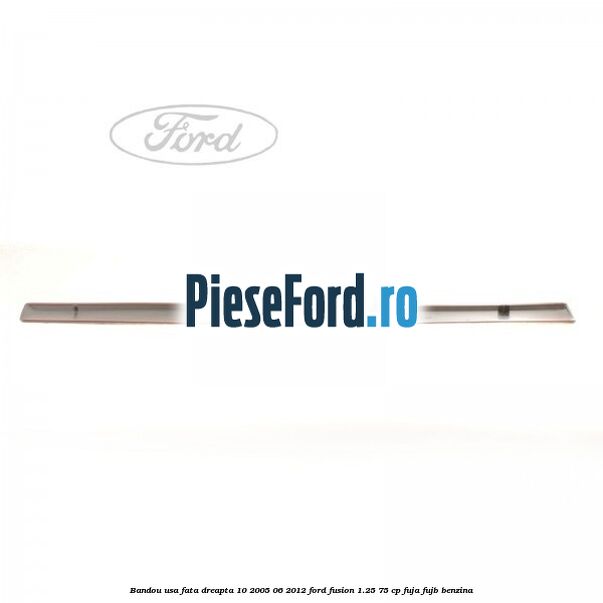 Bandou usa fata dreapta 10/2005-06/2012 Ford Fusion 1.25 75 cp FUJA, FUJB benzina
