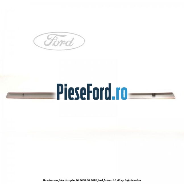 Bandou usa fata dreapta 10/2005-06/2012 Ford Fusion 1.3 60 cp Bandou usa fata dreapta 10/2005-06/2012 Ford Fusion 1.3 60 cp BAJA benzina