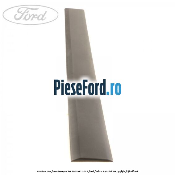 Bandou usa fata dreapta 10/2005-06/2012 Ford Fusion 1.4 TDCi 68 cp F6JA, F6JB diesel