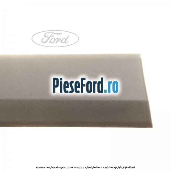 Bandou usa fata dreapta 10/2005-06/2012 Ford Fusion 1.4 TDCi 68 cp F6JA, F6JB diesel