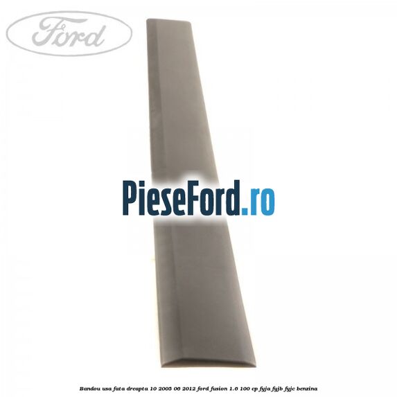 Bandou usa fata dreapta 10/2005-06/2012 Ford Fusion 1.6 100 cp FYJA, FYJB, FYJC benzina