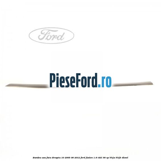 Bandou usa fata dreapta 10/2005-06/2012 Ford Fusion 1.6 TDCi 90 cp Bandou usa fata dreapta 10/2005-06/2012 Ford Fusion 1.6 TDCi 90 cp HHJA, HHJB diesel