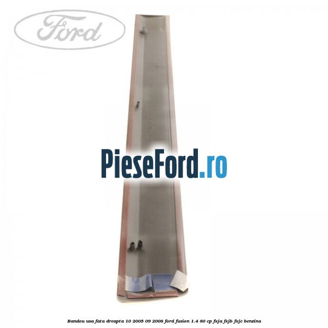 Bandou usa fata dreapta 10/2005-09/2008 Ford Fusion 1.4 80 cp FXJA, FXJB, FXJC benzina