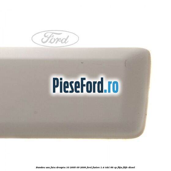 Bandou usa fata dreapta 10/2005-09/2008 Ford Fusion 1.4 TDCi 68 cp F6JA, F6JB diesel