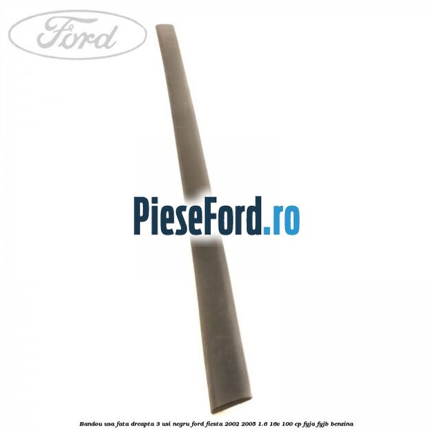 Bandou usa fata dreapta 3 usi negru Ford Fiesta 2002-2005 1.6 16V 100 cp FYJA, FYJB benzina