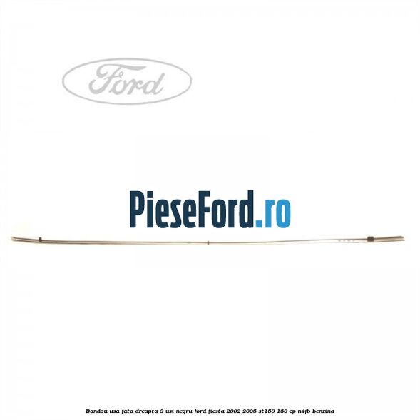 Bandou usa fata dreapta 3 usi negru Ford Fiesta 2002-2005 ST150 150 cp N4JB benzina