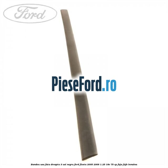 Bandou usa fata dreapta 3 usi negru Ford Fiesta 2005-2008 1.25 16V 75 cp FUJA, FUJB benzina