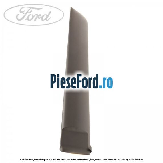 Bandou usa fata dreapta 4/5 usi 02/2002-05/2005 primerizat Ford Focus 1998-2004 ST170 173 cp ALDA benzina