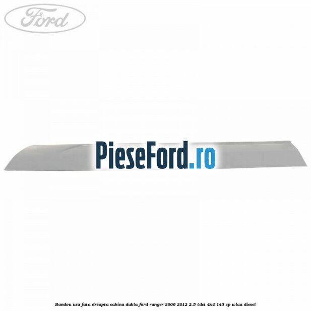 Bandou usa fata dreapta cabina dubla Ford Ranger 2006-2012 2.5 TDCi 4x4 143 cp WLAA diesel
