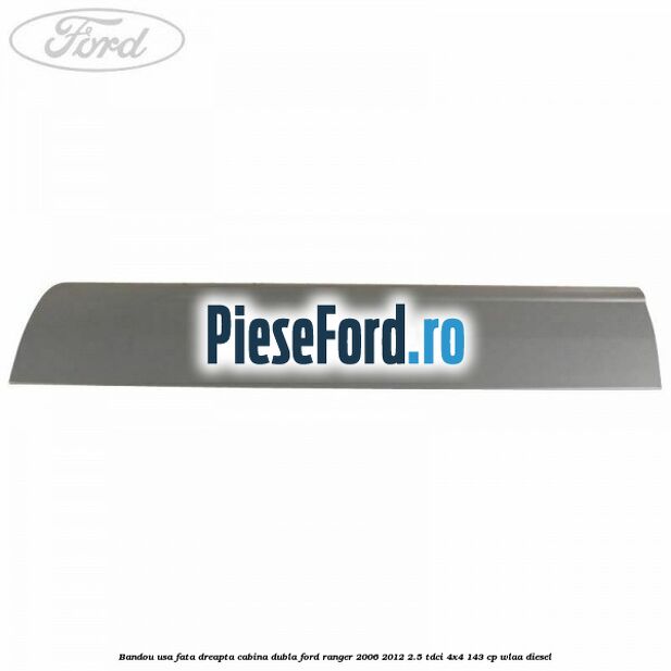 Bandou usa fata dreapta cabina dubla Ford Ranger 2006-2012 2.5 TDCi 4x4 143 cp WLAA diesel