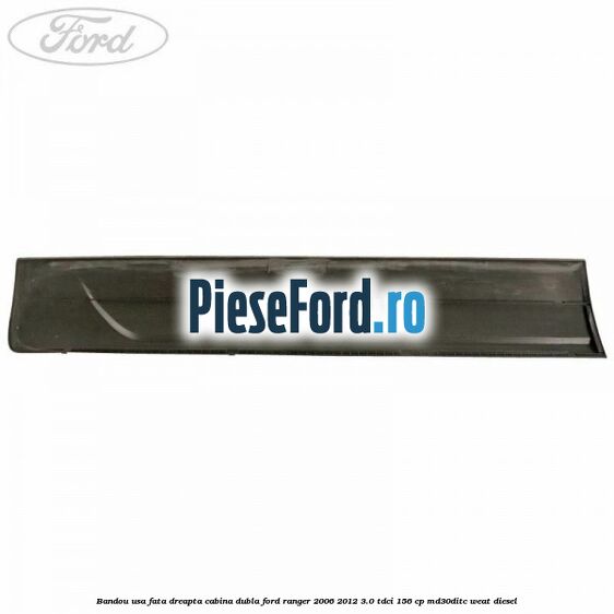 Bandou usa fata dreapta cabina dubla Ford Ranger 2006-2012 3.0 TDCi 156 cp MD30DITC, WEAT diesel