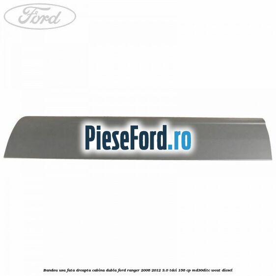 Bandou usa fata dreapta cabina dubla Ford Ranger 2006-2012 3.0 TDCi 156 cp MD30DITC, WEAT diesel
