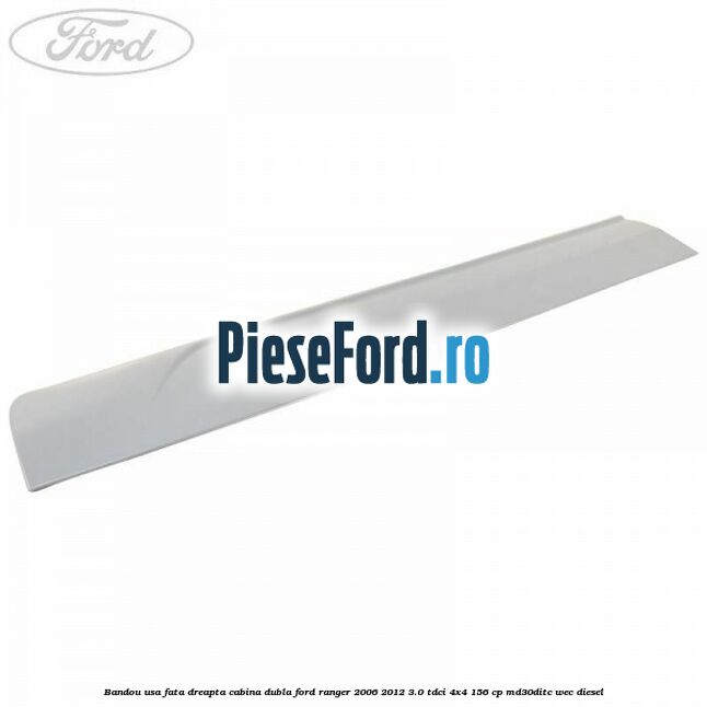 Bandou usa fata dreapta cabina dubla Ford Ranger 2006-2012 3.0 TDCi 4x4 156 cp MD30DITC, WEC diesel