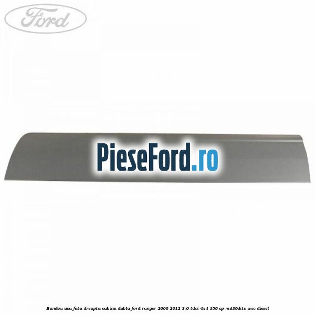 Bandou usa fata dreapta cabina dubla Ford Ranger 2006-2012 3.0 TDCi 4x4 156 cp MD30DITC, WEC diesel