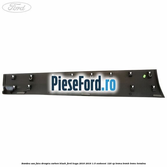 Bandou usa fata dreapta carbon black Ford Kuga 2016-2018 1.5 EcoBoost 120 cp BNMA, BNMB, BNMC benzina