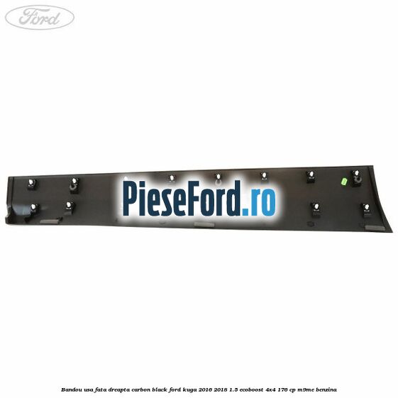 Bandou usa fata dreapta carbon black Ford Kuga 2016-2018 1.5 EcoBoost 4x4 176 cp M9ME benzina