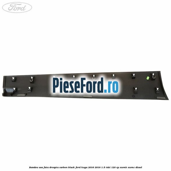Bandou usa fata dreapta carbon black Ford Kuga 2016-2018 1.5 TDCi 120 cp Bandou usa fata dreapta carbon black Ford Kuga 2016-2018 1.5 TDCi 120 cp XWMB, XWMC diesel