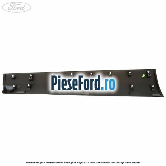 Bandou usa fata dreapta carbon black Ford Kuga 2016-2018 2.0 EcoBoost 4x4 242 cp R9MA benzina