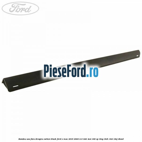 Bandou usa fata dreapta carbon black Ford S-Max 2015-2023 2.0 TDCi 4x4 180 cp T8CG, T8CH, T8CI, T8CJ diesel