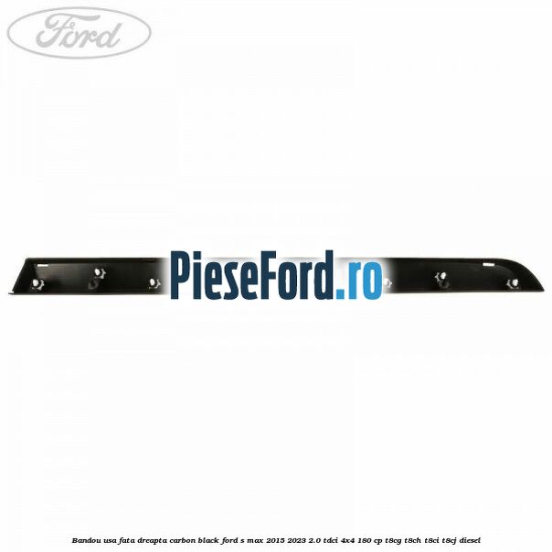 Bandou usa fata dreapta carbon black Ford S-Max 2015-2023 2.0 TDCi 4x4 180 cp T8CG, T8CH, T8CI, T8CJ diesel