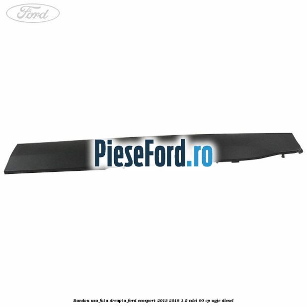 Bandou usa fata dreapta Ford EcoSport 2013-2018 1.5 TDCi 90 cp UGJE diesel