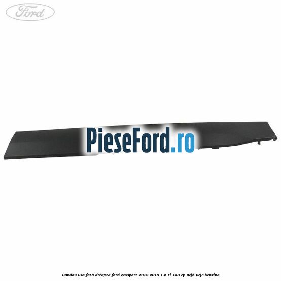 Bandou usa fata dreapta Ford EcoSport 2013-2018 1.5 Ti 140 cp UEJB, UEJE benzina