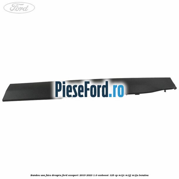 Bandou usa fata dreapta Ford EcoSport 2019-2023 1.0 EcoBoost 125 cp M1JC, M1JJ, M1JU benzina