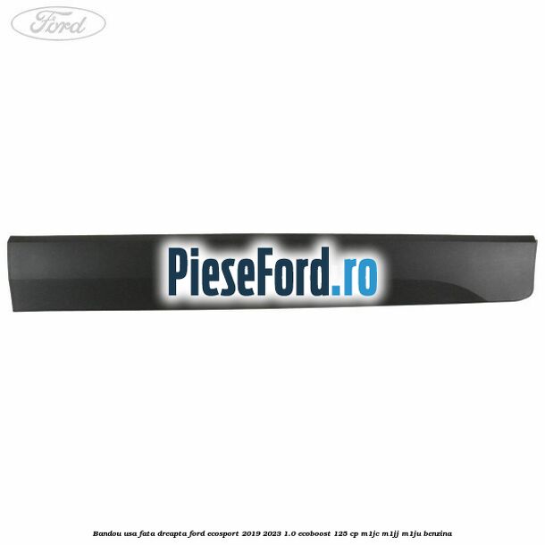 Bandou usa fata dreapta Ford EcoSport 2019-2023 1.0 EcoBoost 125 cp M1JC, M1JJ, M1JU benzina