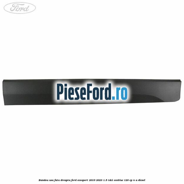 Bandou usa fata dreapta Ford EcoSport 2019-2023 1.5 TDCi EcoBlue 120 cp n/a diesel